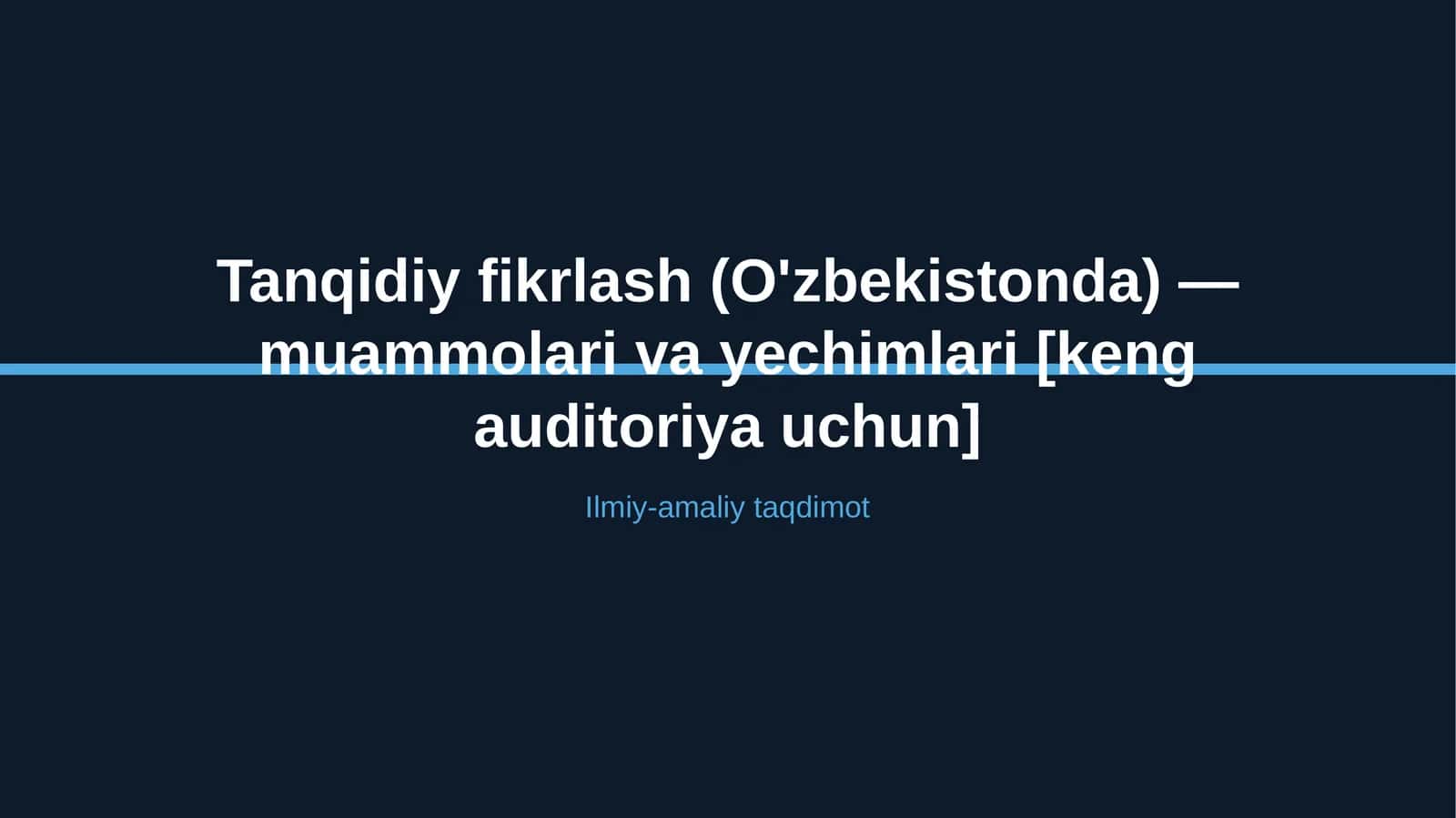 Tanqidiy fikrlash (O'zbekistonda) — muammolari va yechimlari [keng auditoriya uchun]