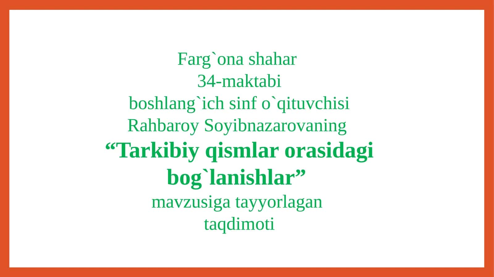 “Tarkibiyqismlarorasidagibog`lanishlar” mavzusigatayyorlagan taqdimoti