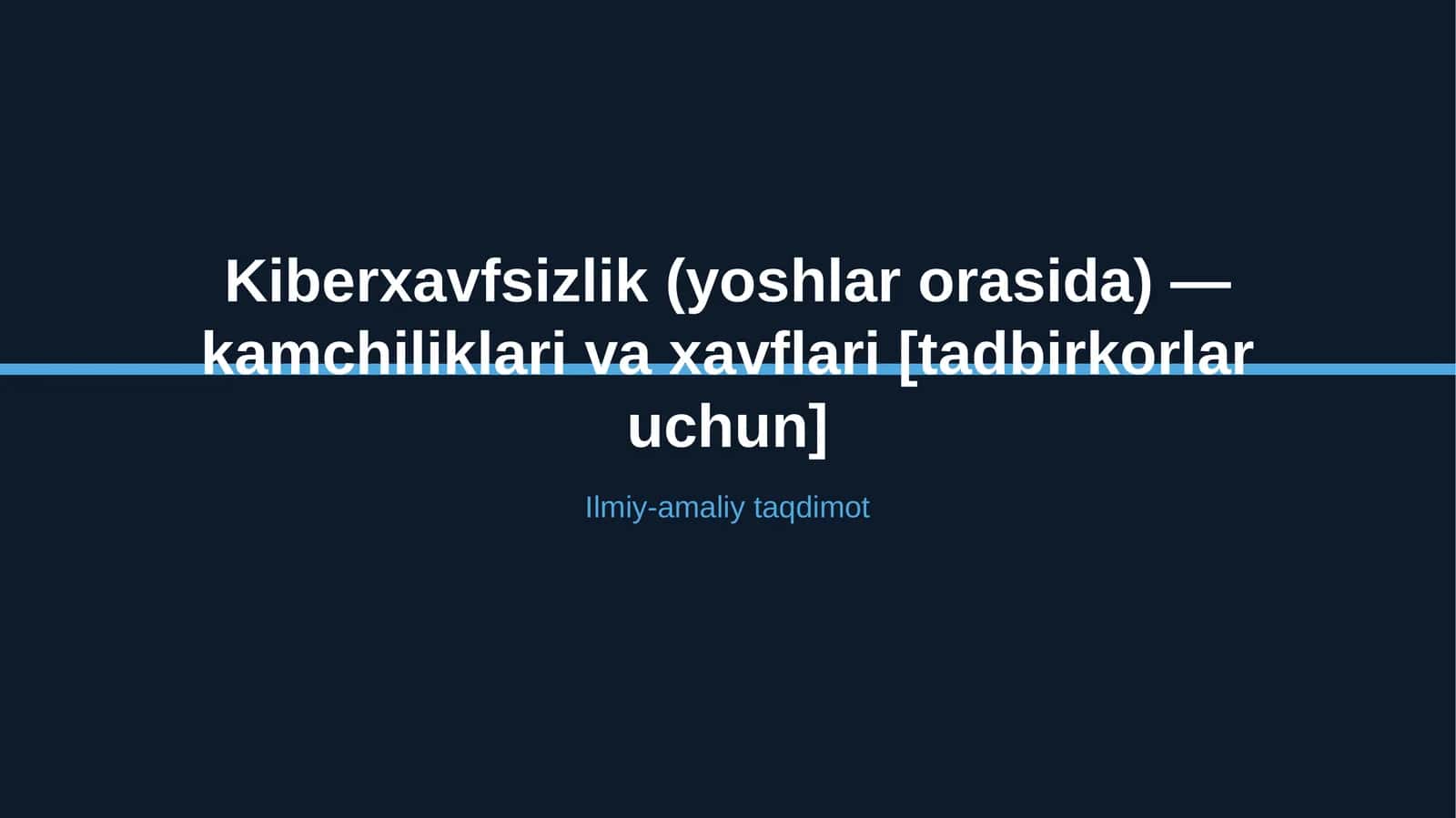 Kiberxavfsizlik (yoshlar orasida) — kamchiliklari va xavflari [tadbirkorlar uchun]