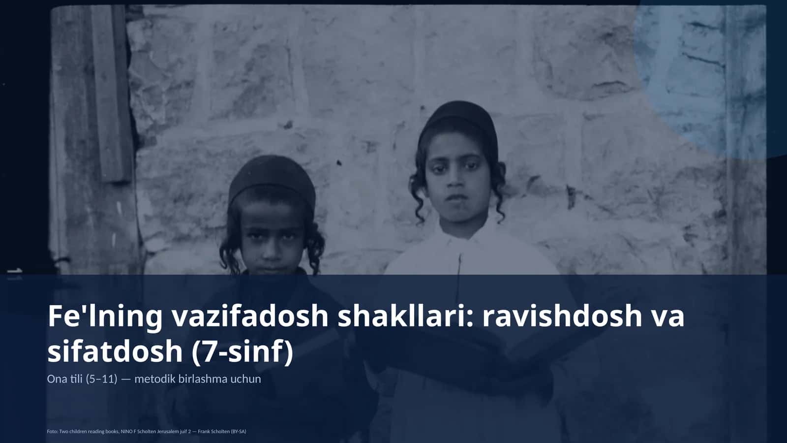 Fe'lning vazifadosh shakllari: ravishdosh va sifatdosh (7-sinf) Ona tili (5– 11) — metodik birlashma uchun
