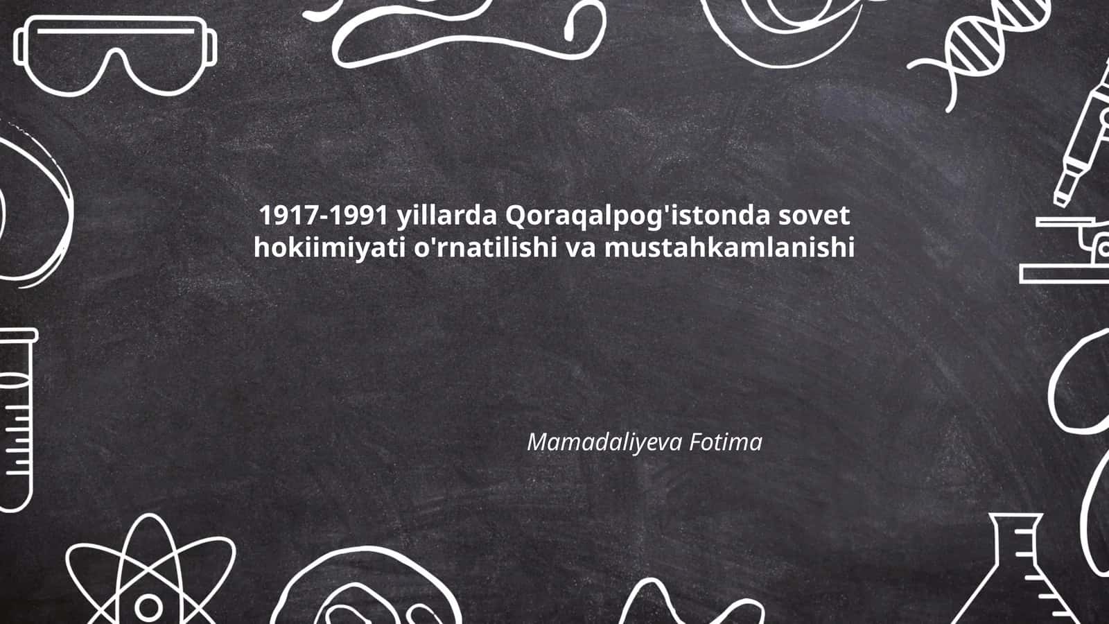 1917-1991 yillarda Qoraqalpog'istonda sovet hokiimiyati o'rnatilishi va mustahkamlanishi