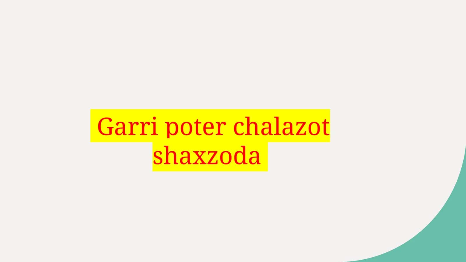 Garripoterchalazotshaxzoda