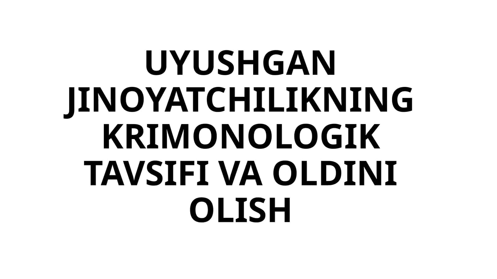 UYUSHGAN JINOYATCHILIKNING KRIMONOLOGIK TAVSIFI VA OLDINI OLISH