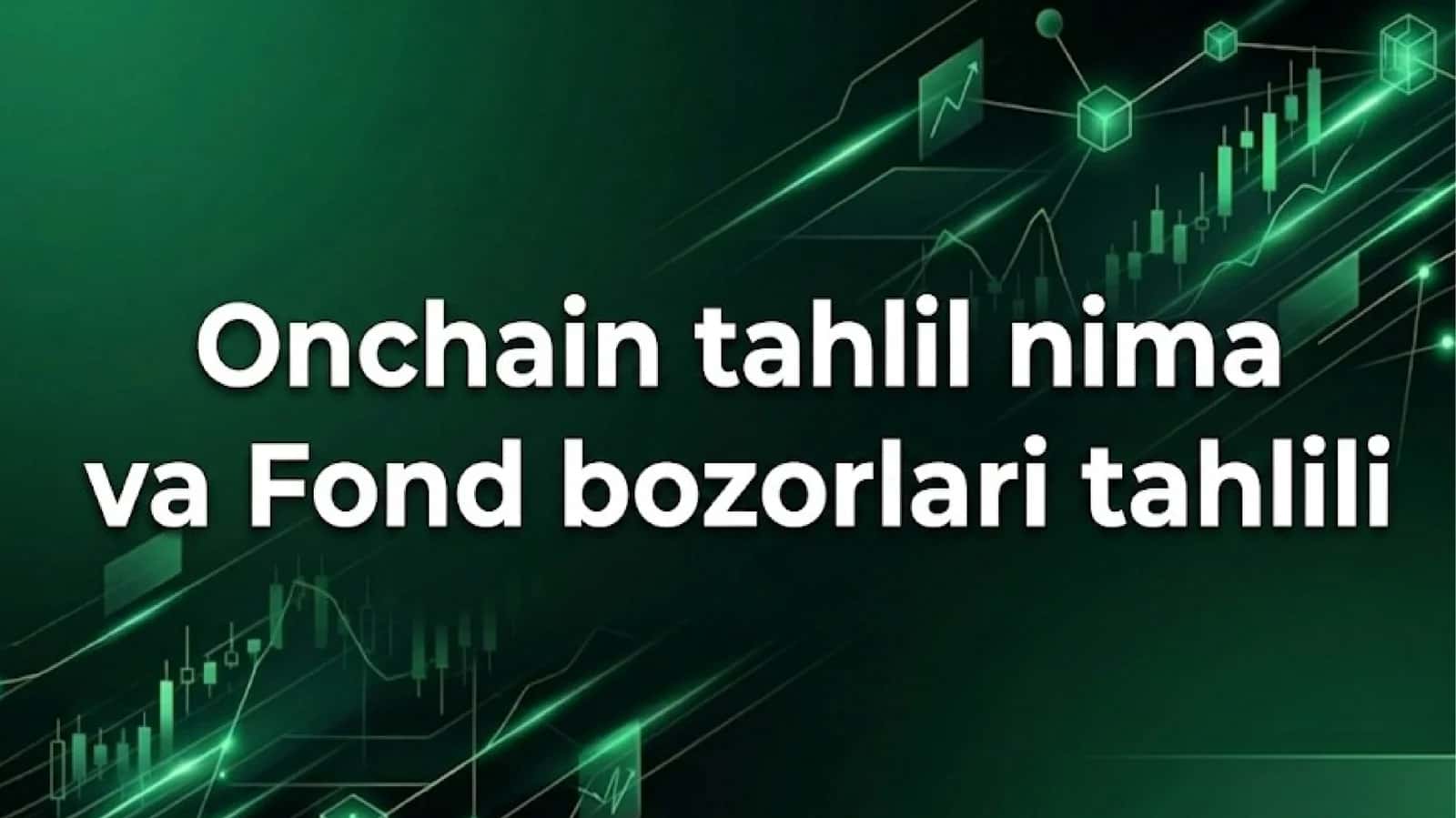 On-chain Tahlil: Moliya Bozorlarini Baholashdagi Yangi Paradigma