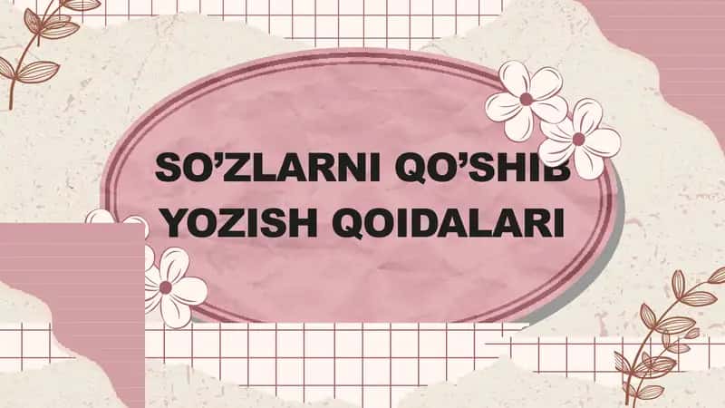 SO’ZLARNI QO’SHIB YOZISH QOIDALARI