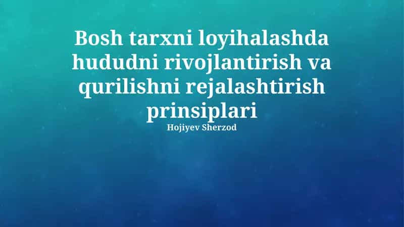 Bosh Tarxni Loyihalashda Hududni Rivojlantirish va Qurilishni Rejalashtirish Prinsiplari