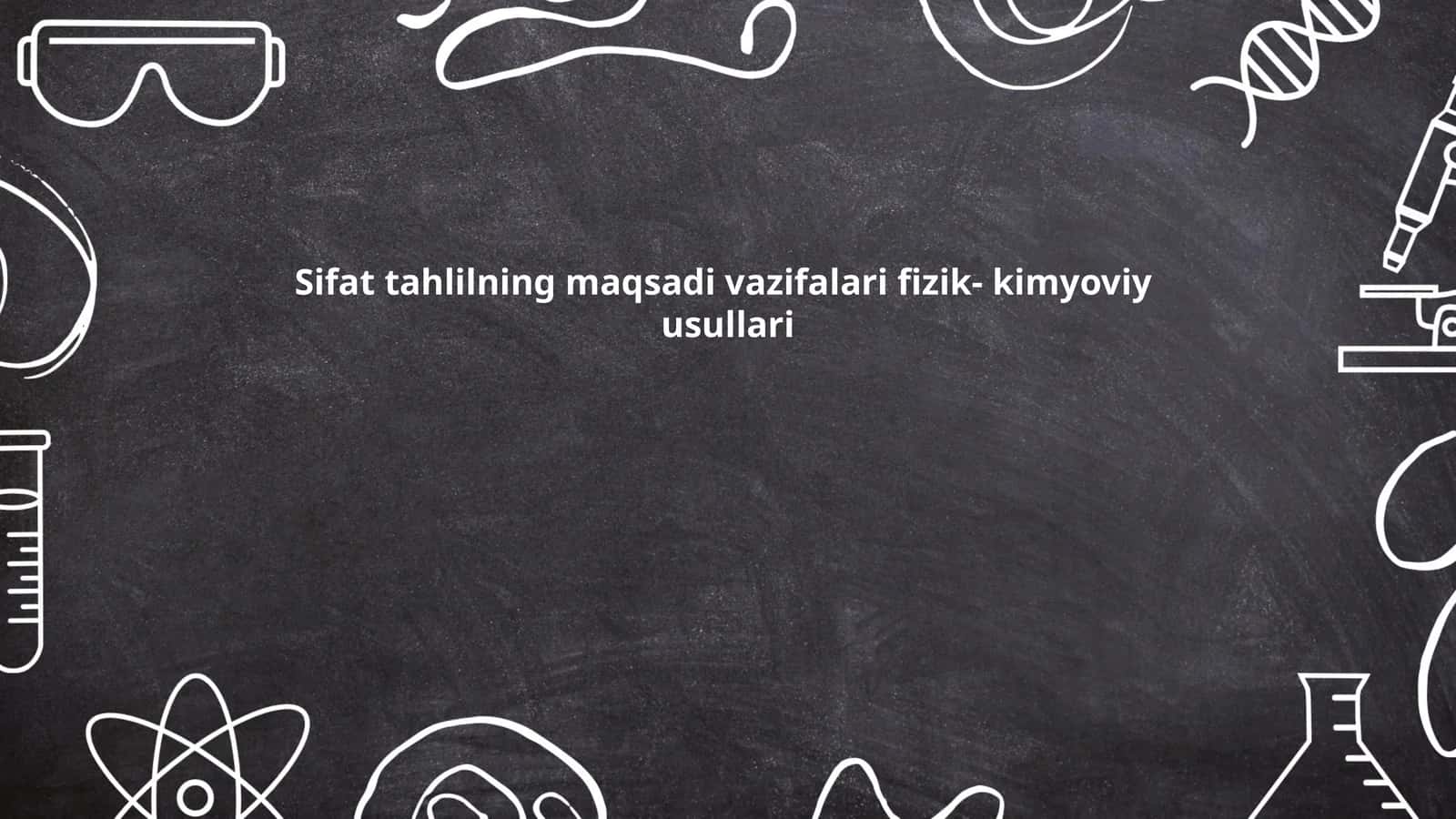 Sifat tahlilning maqsadi vazifalari fizik- kimyoviy usullari