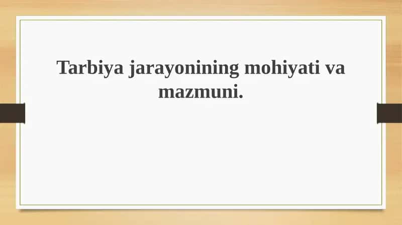 Tarbiyajarayonining mohiyati va mazmuni