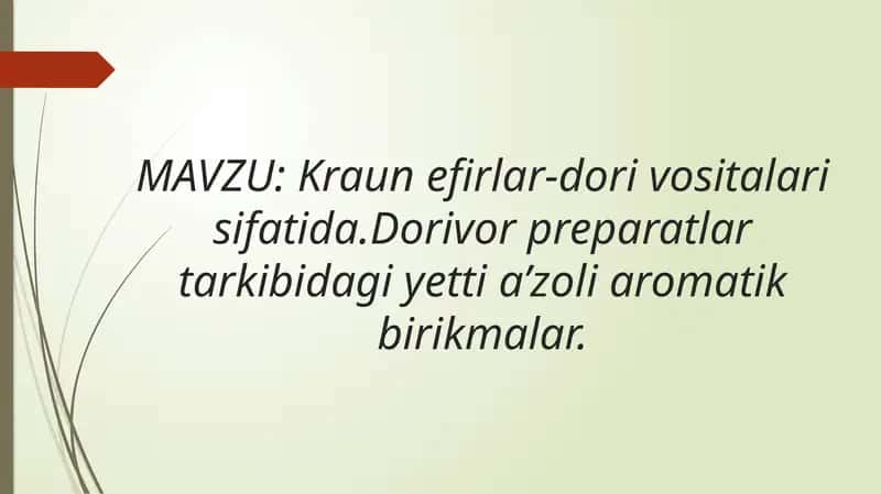 Kraun efirlar-dori vositalari sifatida. Dorivor preparatlar tarkibidagi yetti a’zoli aromatik birikmalar.