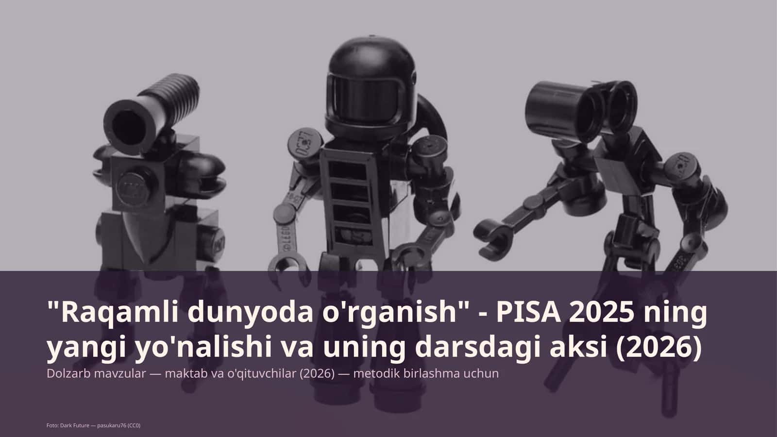 Raqamli dunyoda o'rganish - PISA 2025 ning yangi yo'nalishi va uning darsdagi aksi (2026)