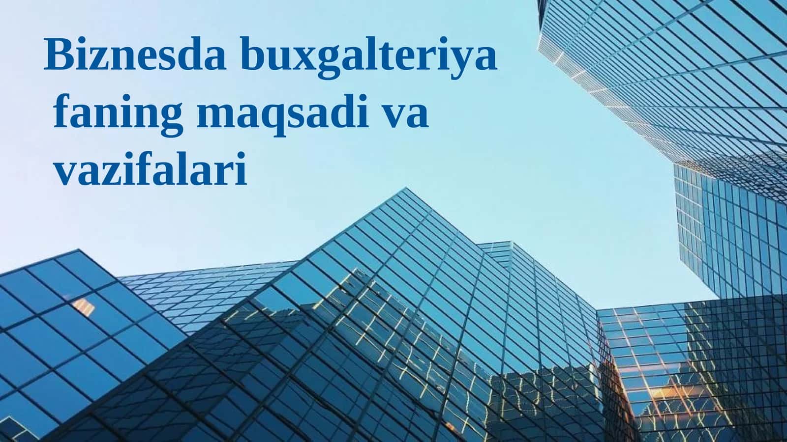 Biznesda buxgalteriya fanining maqsadi va vazifalari