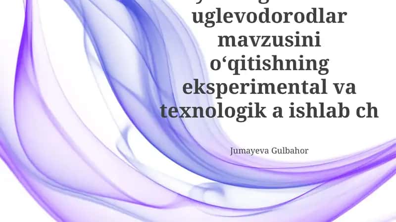 Toʻyinmagan va diyen uglevodorodlar mavzusini oʻqitishning eksperimental va texnologik rivojlanishi