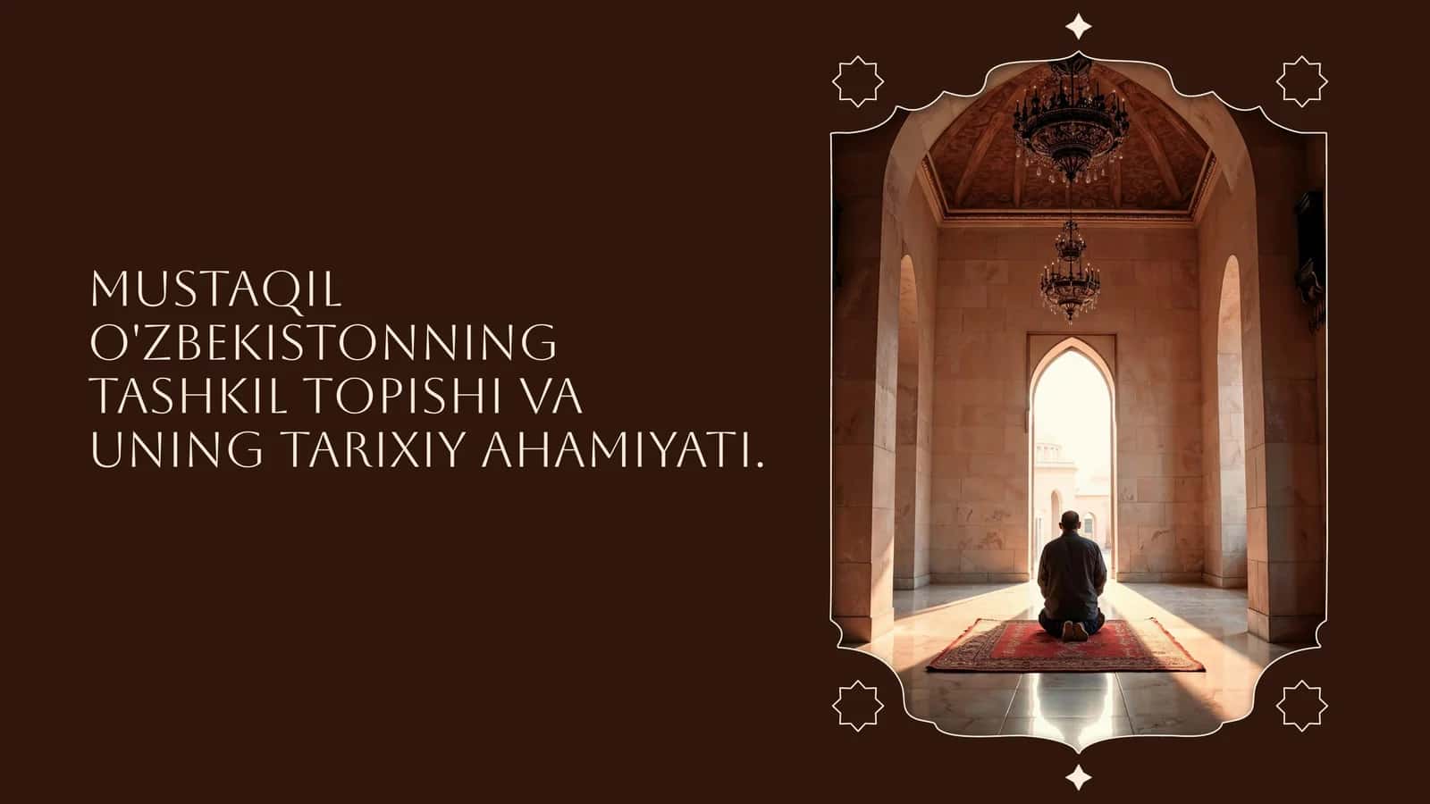 Mustaqil O'zbekistonning tashkil topishi va uning tarixiy ahamiyati