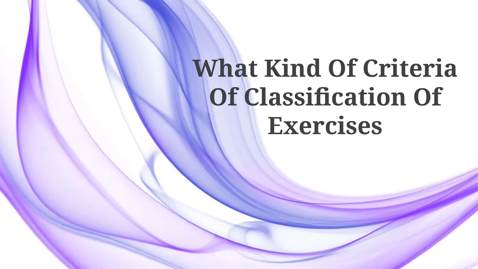 What Kind Of Criteria Of Classification Of Exercises