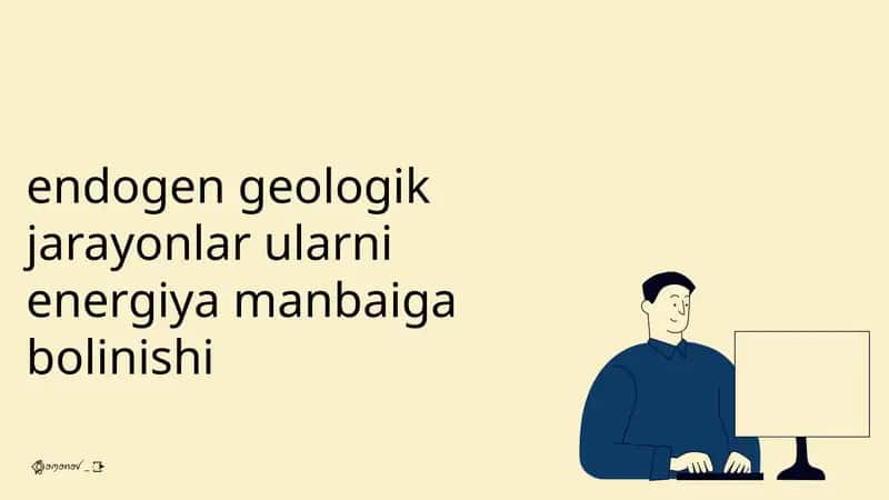 Endogen geologik jarayonlar ularni energiya manbaiga bolinishi