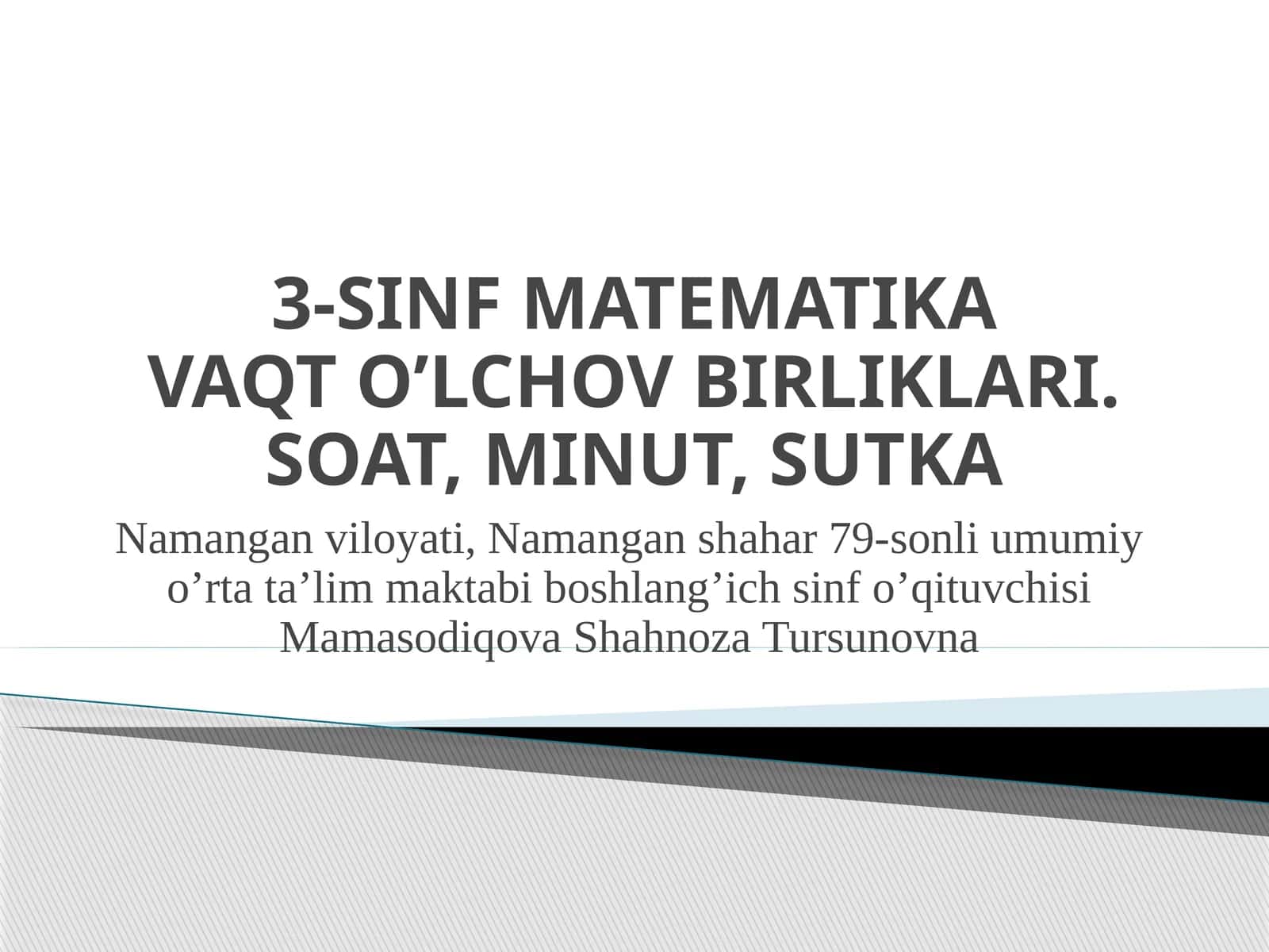 3-SINF MATEMATIKAVAQT O’LCHOV BIRLIKLARI. SOAT, MINUT, SUTKA