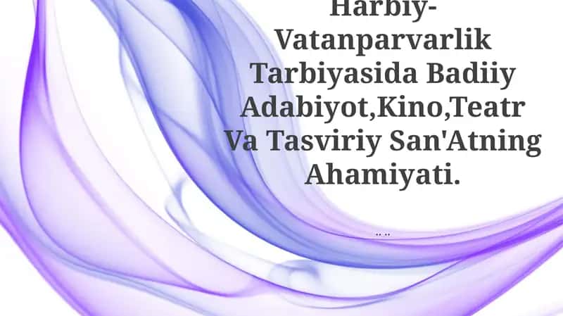 Harbiy-Vatanparvarlik Tarbiyasida Badiiy Adabiyot, Kino, Teatr Va Tasviriy San'Atning Ahamiyati