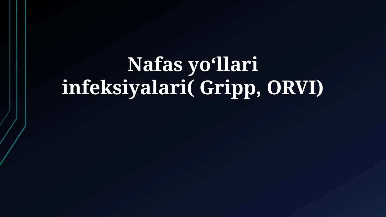 Nafas yoʻllari infeksiyalari( Gripp, ORVI)