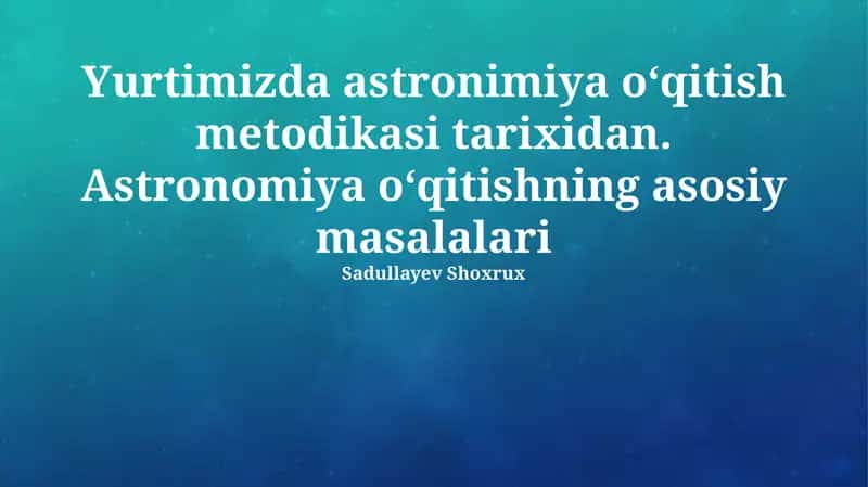 Astronomiya o‘qitishning asosiy masalalari