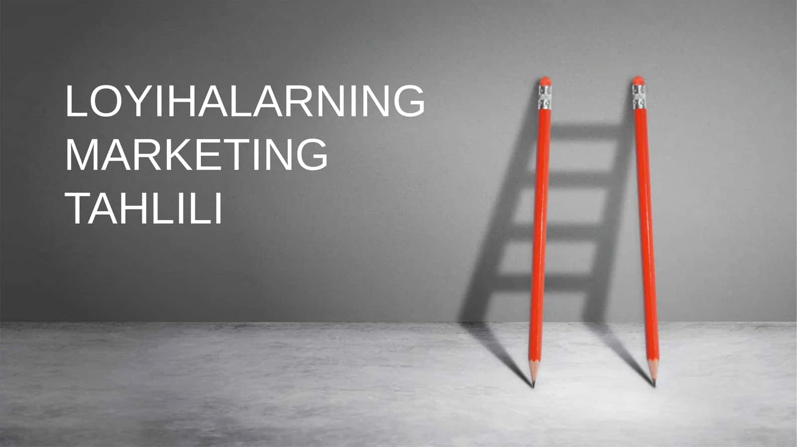 LOYIHALARNING MARKETING TAHLILI