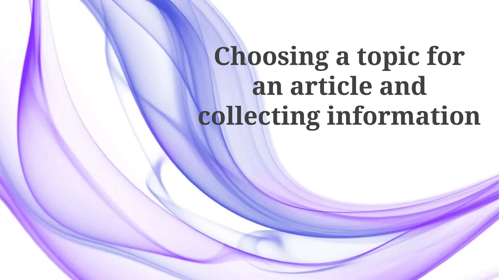 Choosing a topic for an article and collecting information