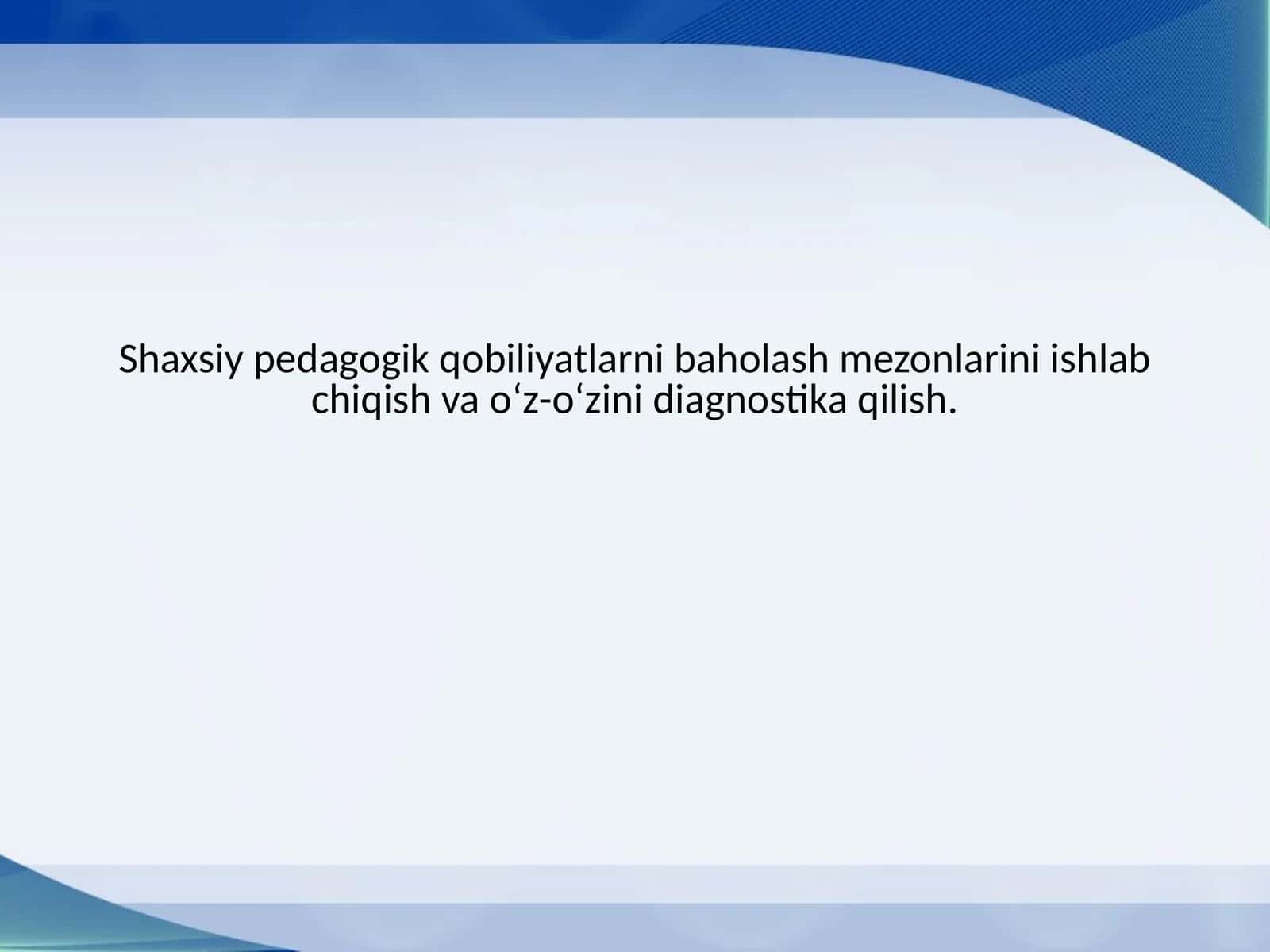Shaxsiy pedagogik qobiliyatlarni baholash mezonlarini ishlab chiqish va o‘z-o‘zini diagnostika qilish.
