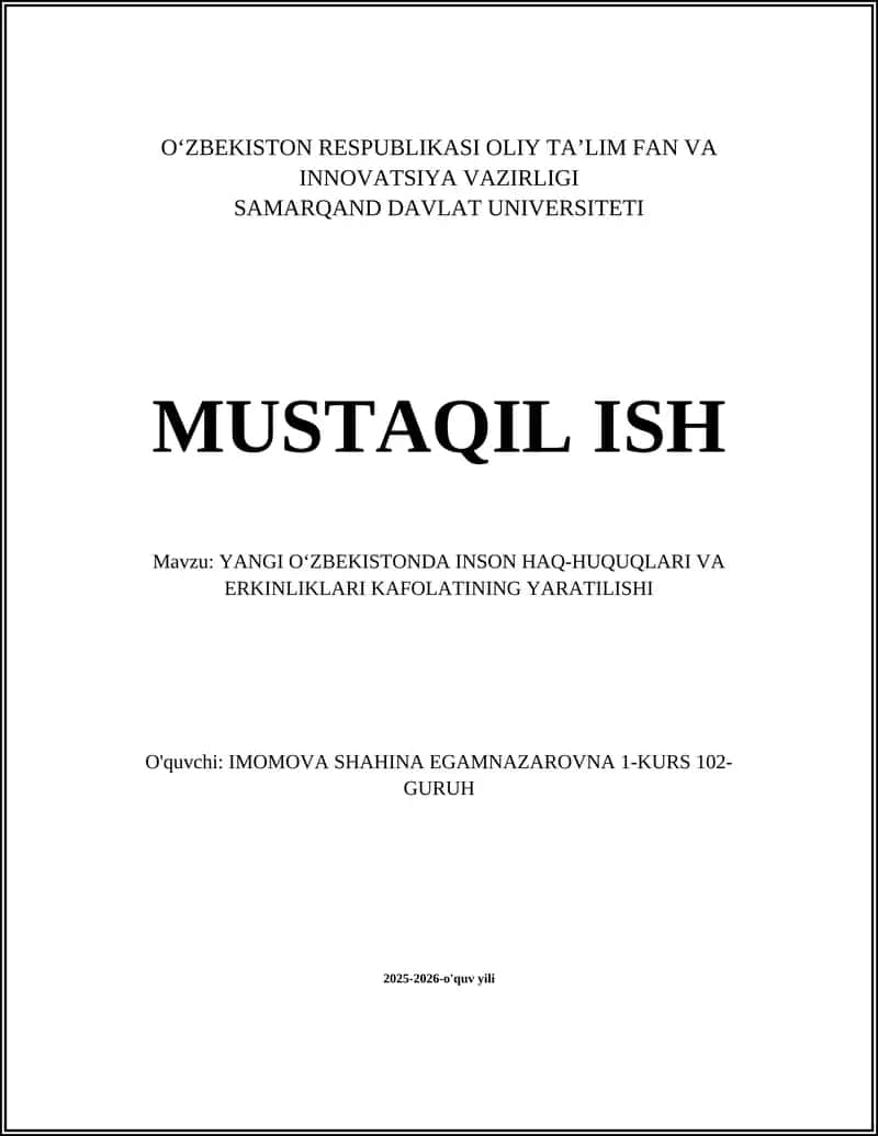 MUSTAQIL ISH Mavzu: YANGI OʻZBEKISTONDA INSON HAQ-HUQUQLARI VA ERKINLIKLARI KAFOLATINING YARATILISHI