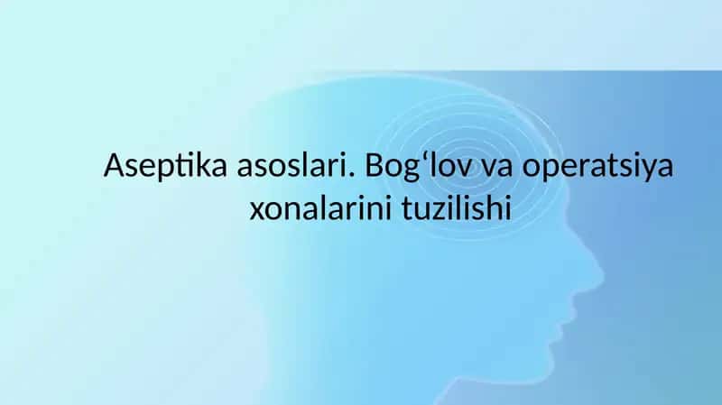 Aseptika asoslari. Bog‘lov va operatsiya xonalarini tuzilishi