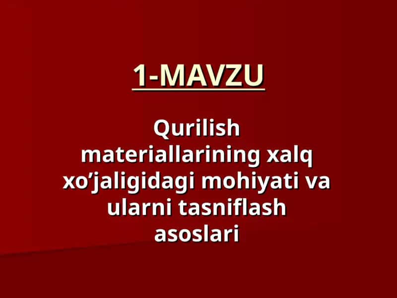 Qurilish materiallarining xalq xo’jaligidagi mohiyati va ularni tasniflash asoslari