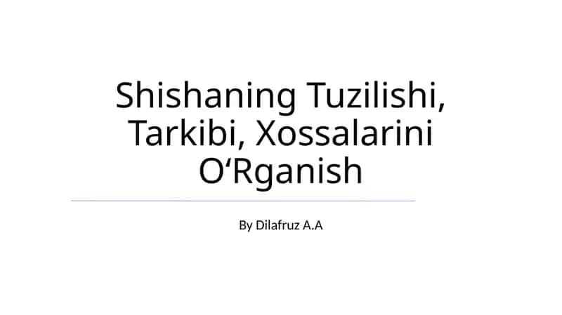 Shishaning Tuzilishi, Tarkibi, Xossalarini O‘Rganish