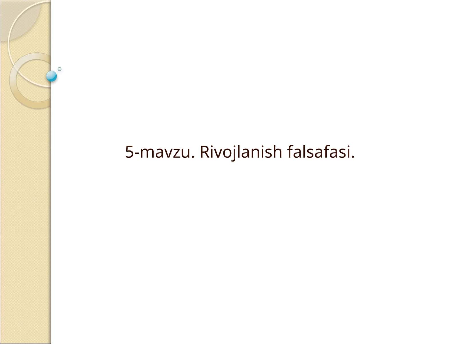 5-mavzu. Rivojlanish falsafasi