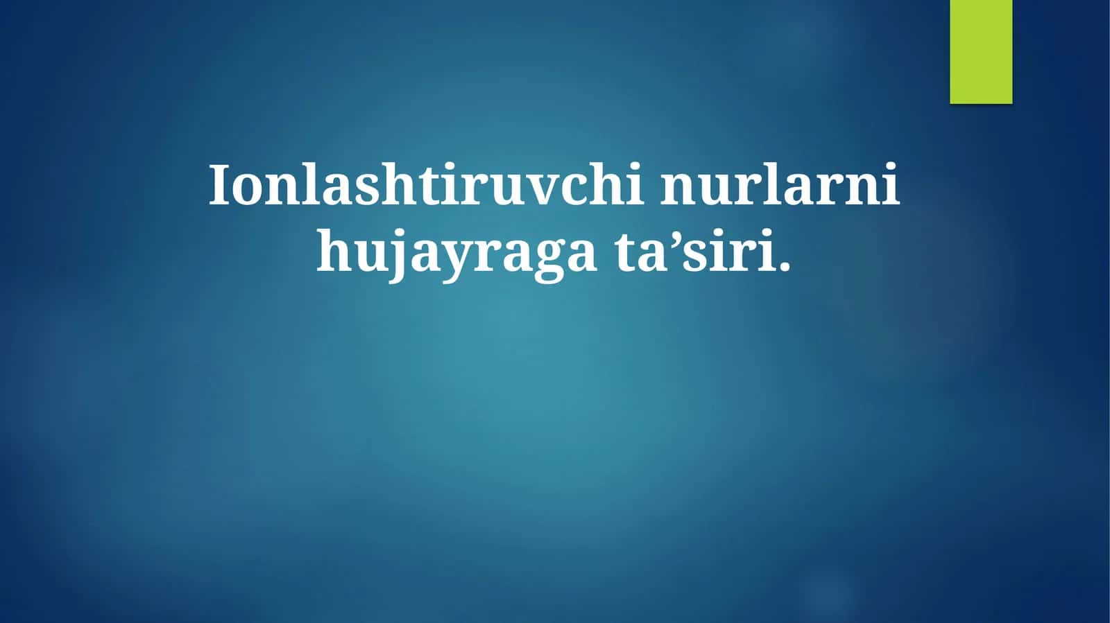 Ionlashtiruvchi nurlarni hujayraga ta’siri
