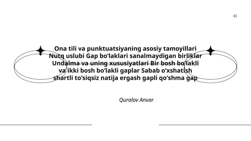 Ona tili va punktuatsiyaning asosiy tamoyillari Nutq uslubi Gap boʻlaklari sanalmaydigan birliklar Undalma va uning xususiyatlari Bir bosh boʻlakli va ikki bosh boʻlakli gaplar Sabab oʻxshatish shartli toʻsiqsiz natija ergash gapli qoʻshma gap