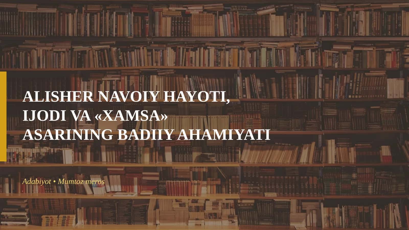 ALISHER NAVOIY HAYOTI, IJODI VA «XAMSA» ASARINING BADIIY AHAMIYATI