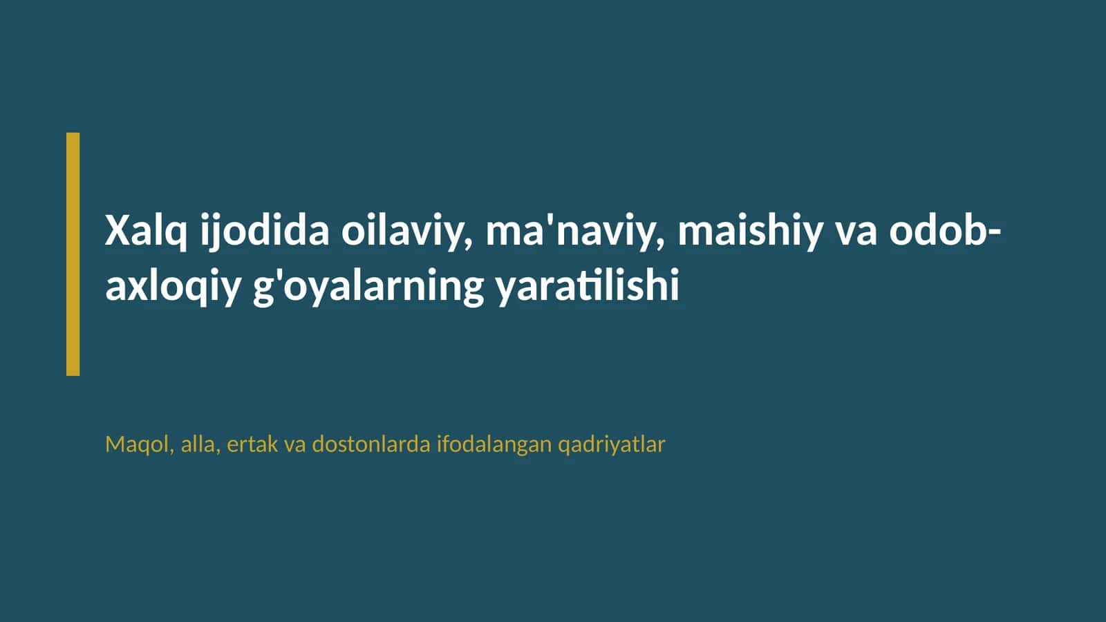 Xalq ijodida oilaviy, ma'naviy, maishiy va odob-axloqiy g'oyalarning yaratilishi