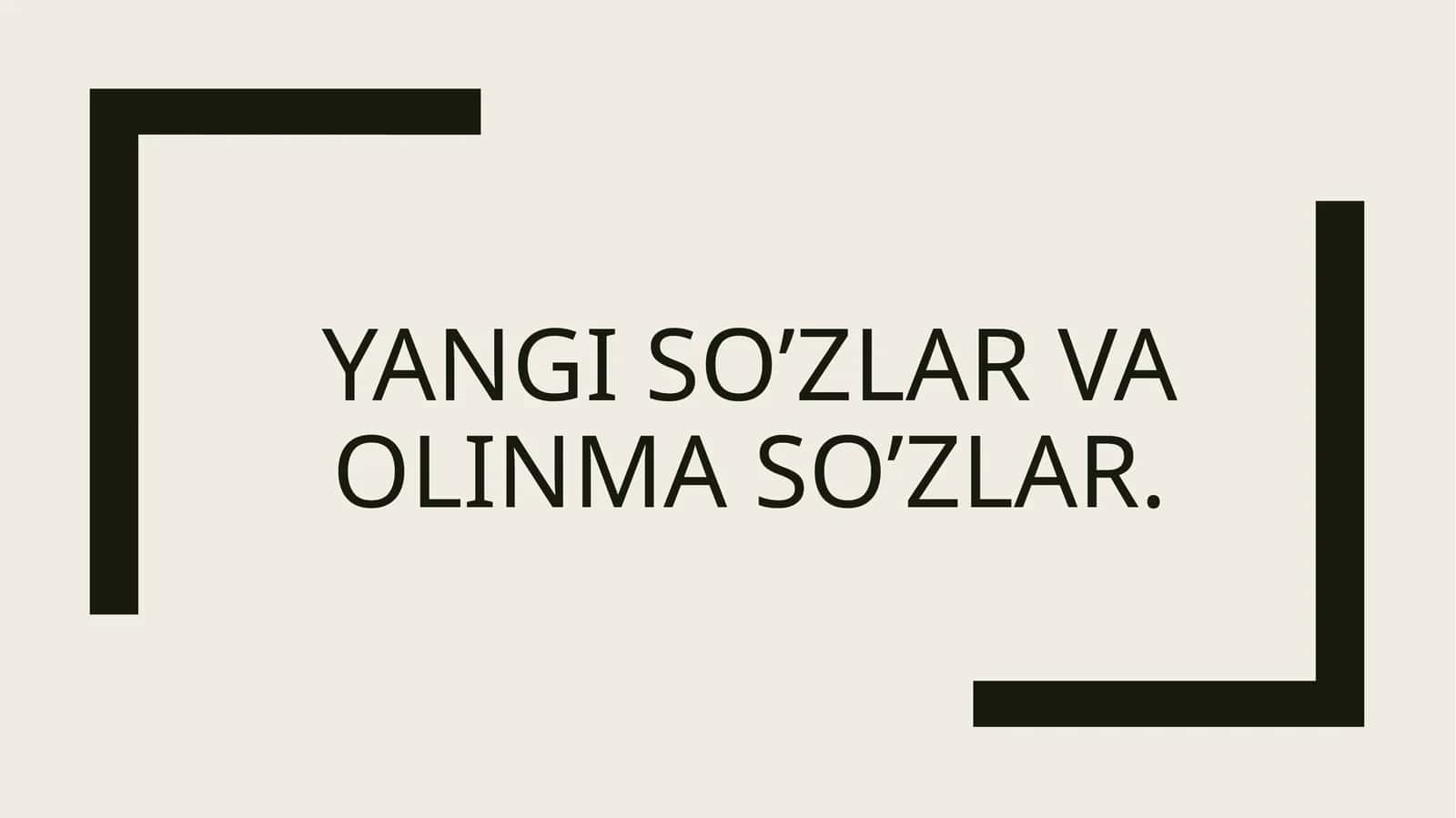 Yangi so’zlar va olinma so’zlar
