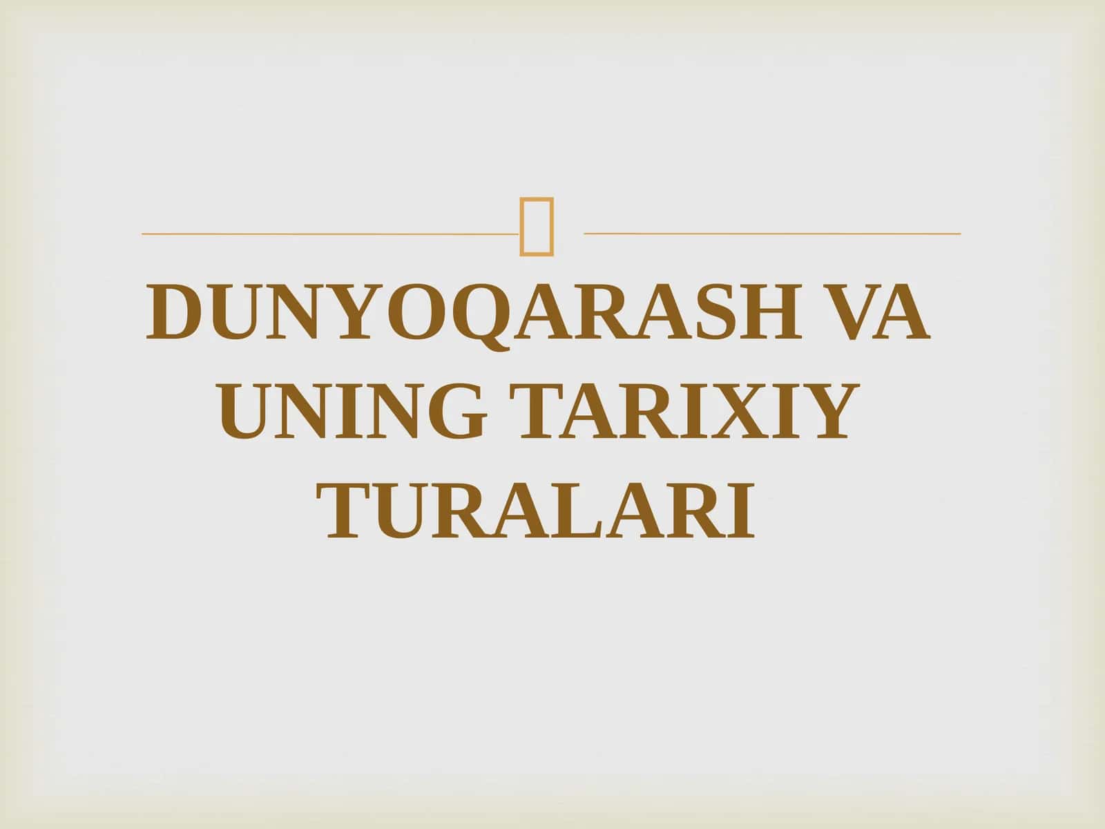 DUNYOQARASH VA UNING TARIXIY TURALARI