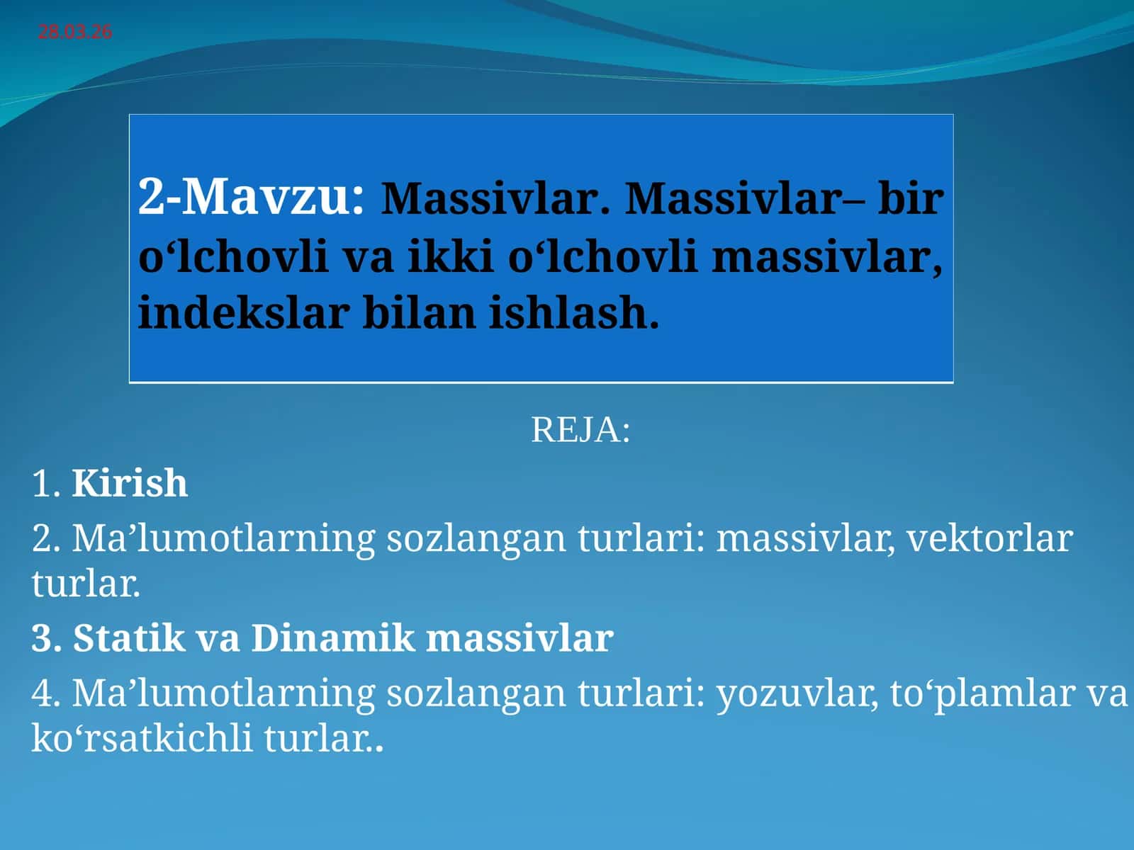 Massivlar. Massivlar– bir o‘lchovli va ikki o‘lchovli massivlar, indekslar bilan ishlash.