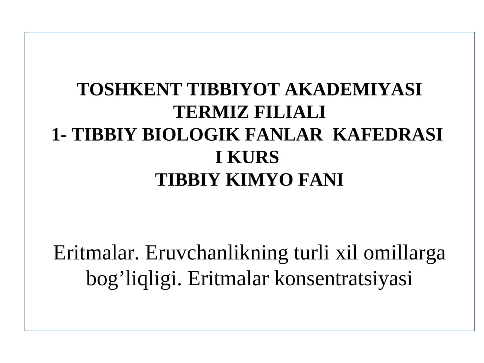 TIBBIY KIMYO FANIEritmalar. Eruvchanlikning turlixil omillarga bog’liqligi. Eritmalar konsentratsiyasi