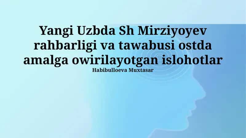 Yangi O'zbekistonda Prezident Mirziyoyev Rahbarligida Amalga Oshirilayotgan Islohotlar