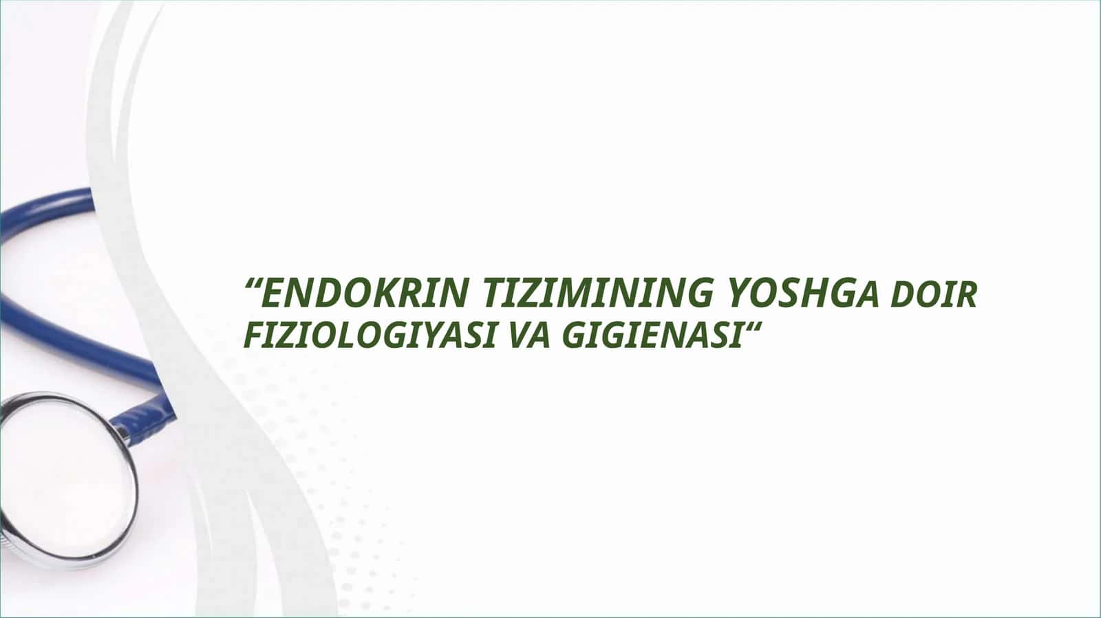 "ENDOKRIN TIZIMINING YOSHGA DOIR
FIZIOLOGIYASI VA GIGIENASI