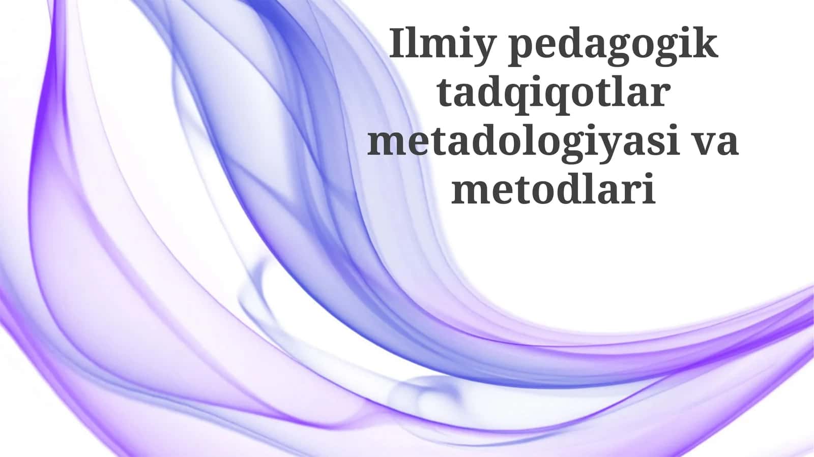 Ilmiypedagogiktadqiqotlarmetadologiyasivametodlari
