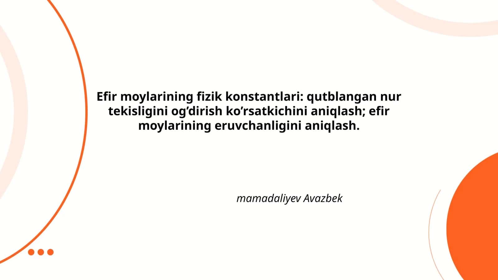 Efir moylarining fizik konstantlari: qutblangan nur tekisligini og’dirish ko’rsatkichini aniqlash; efir moylarining eruvchanligini aniqlash