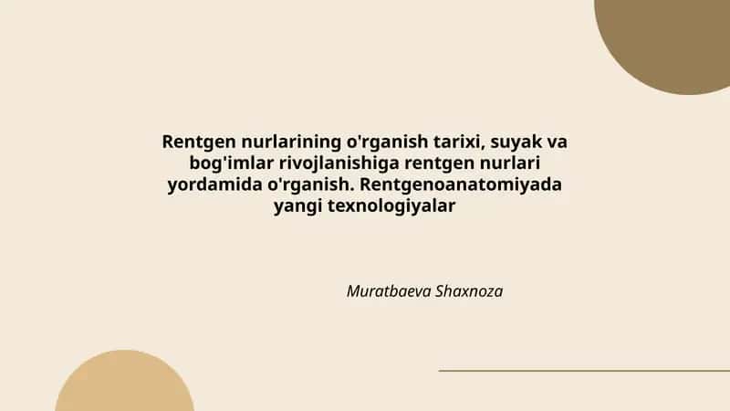 Rentgen nurlarining o'rganish tarixi, suyak va bog'imlar rivojlanishiga rentgen nurlari yordamida o'rganish. Rentgenoanatomiyada yangi texnologiyalar