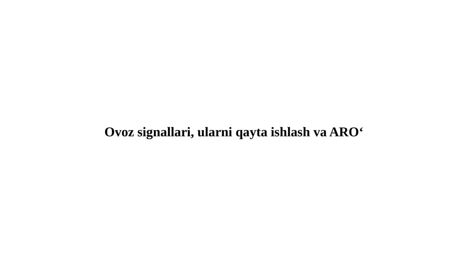 Ovoz signallari, ularni qaytaishlash va ARO‘