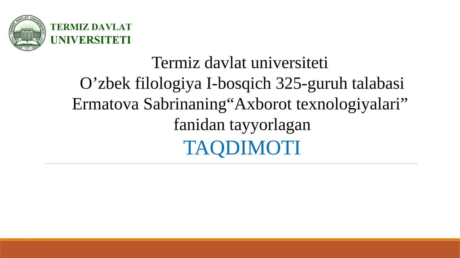 Termiz Davlat Universiteti - O'zbek filologiya I-bosqich 325-guruh talabasi - Ermatova Sabrinaning "Axborot texnologiyalari" fanida tayyorlagan TAQDIMOTI