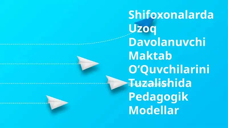 Shifoxonalarda Uzoq Davolanuvchi Maktab OʻQuvchilarini Tuzalishida Pedagogik Modellar