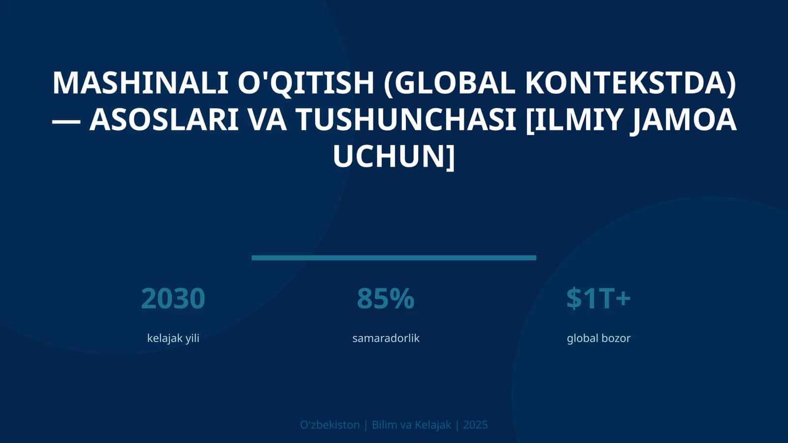 Mashinali o'qitish (global kontekstda) — asoslari va tushunchasi [ilmiy jamoa uchun]