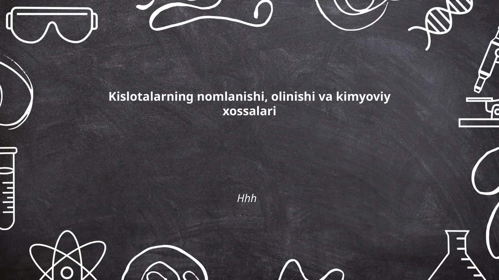 Kislotalarning nomlanishi, olinishi va kimyoviy xossalari