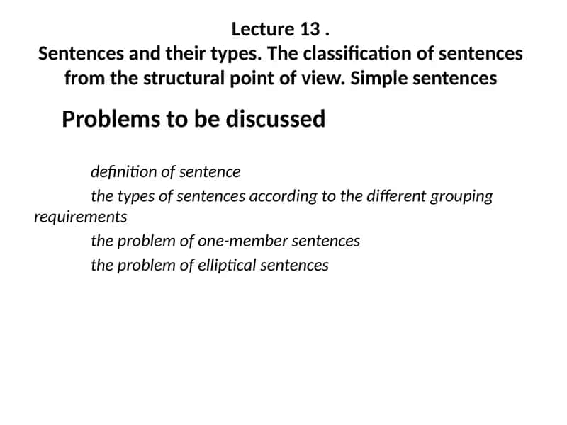 Lecture 13.Sentencesand their types. The classification of sentences from the structural point of view. Simple sentences